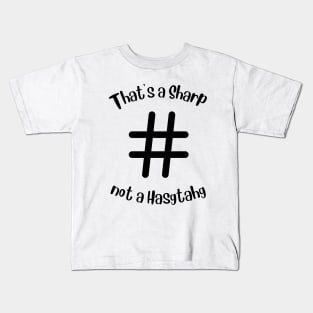Thats A Sharp Not A Hashtag Kids T-Shirt